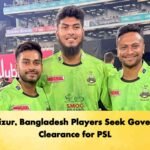 Mustafizur, Bangladesh Players Seek Government Clearance for PSL