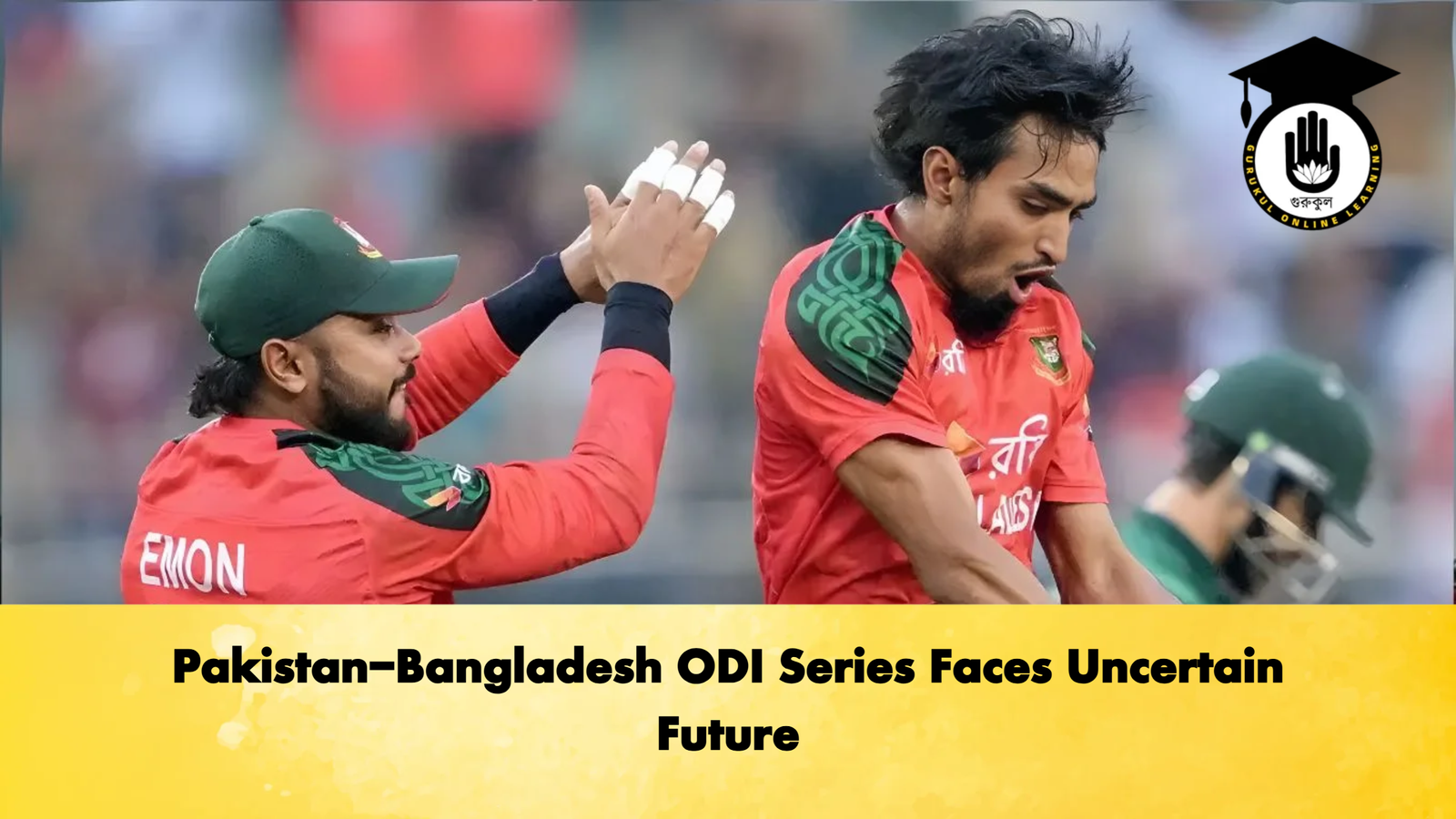Pakistan Bangladesh ODI Series Faces Uncertain Future Cricket Gurukul, GOLN | English