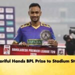 Shoriful Hands BPL Prize to Stadium Staff