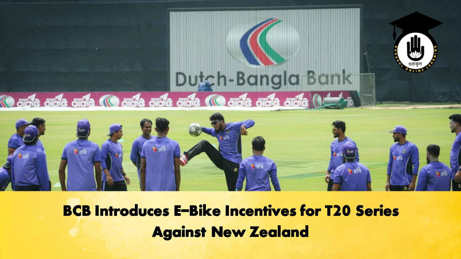 BCB Introduces E Bike Incentives for T20 Series Against New Zealand Cricket Gurukul, GOLN | English