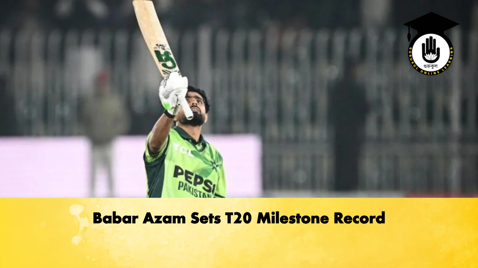 Babar Azam Sets T20 Milestone Record 1 Babar Azam Sets T20 Milestone Record Cricket Gurukul, GOLN | English