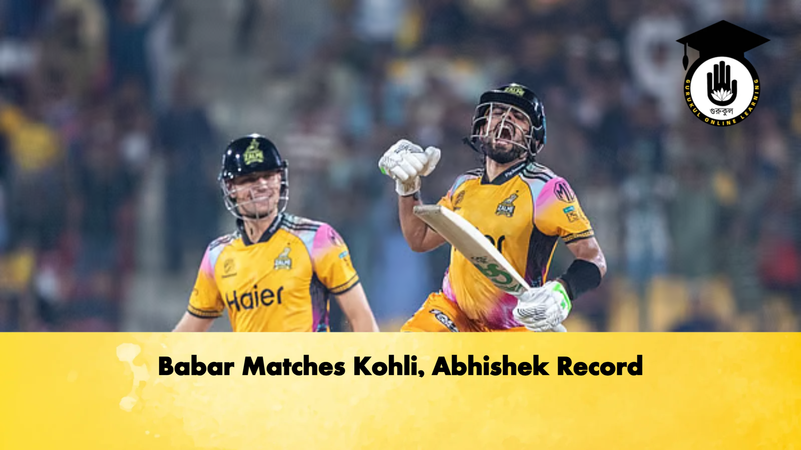 Babar Matches Kohli Abhishek Record Cricket Gurukul, GOLN | English