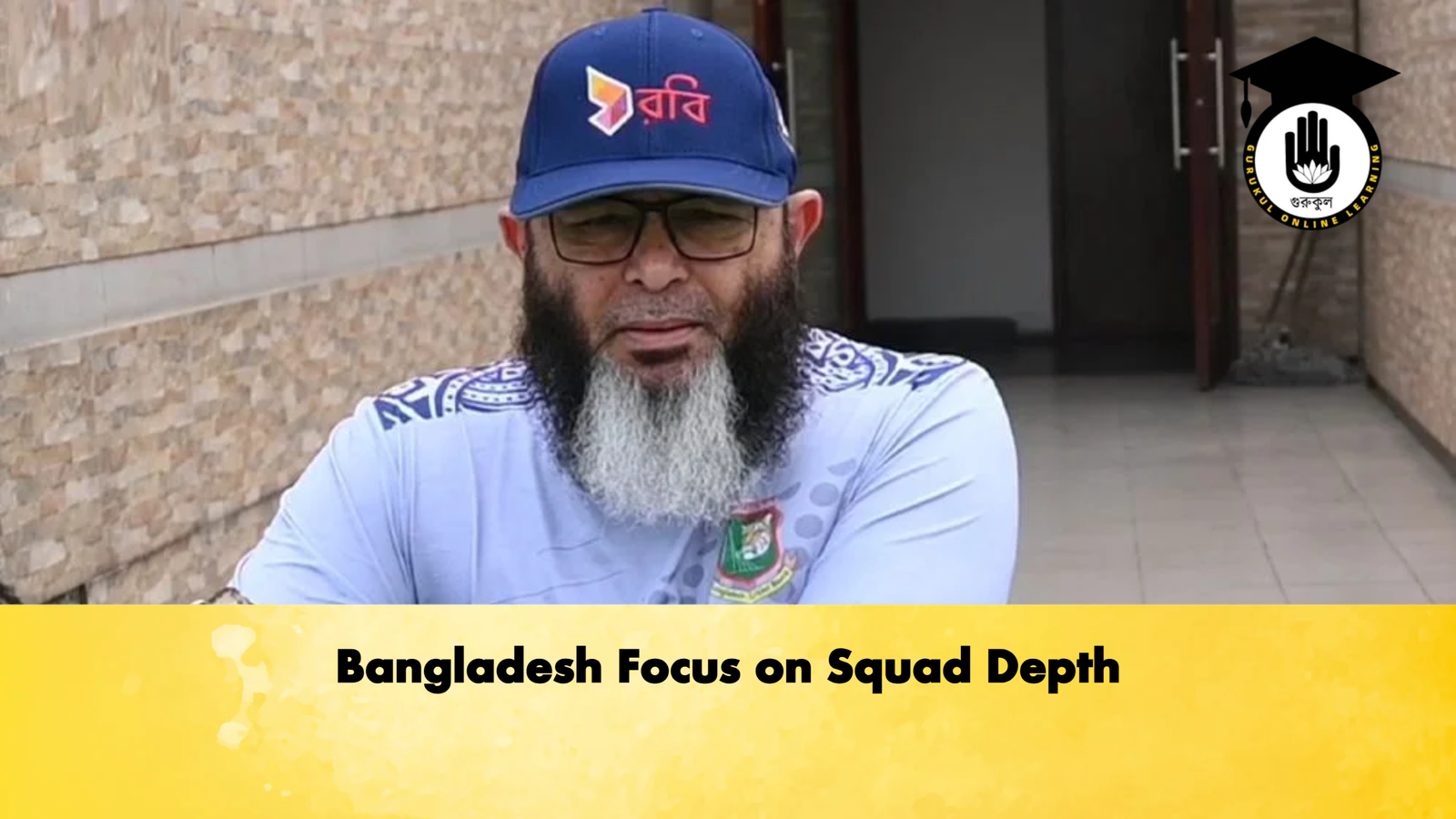 Bangladesh Focus on Squad Depth 2 Cricket Gurukul, GOLN | English