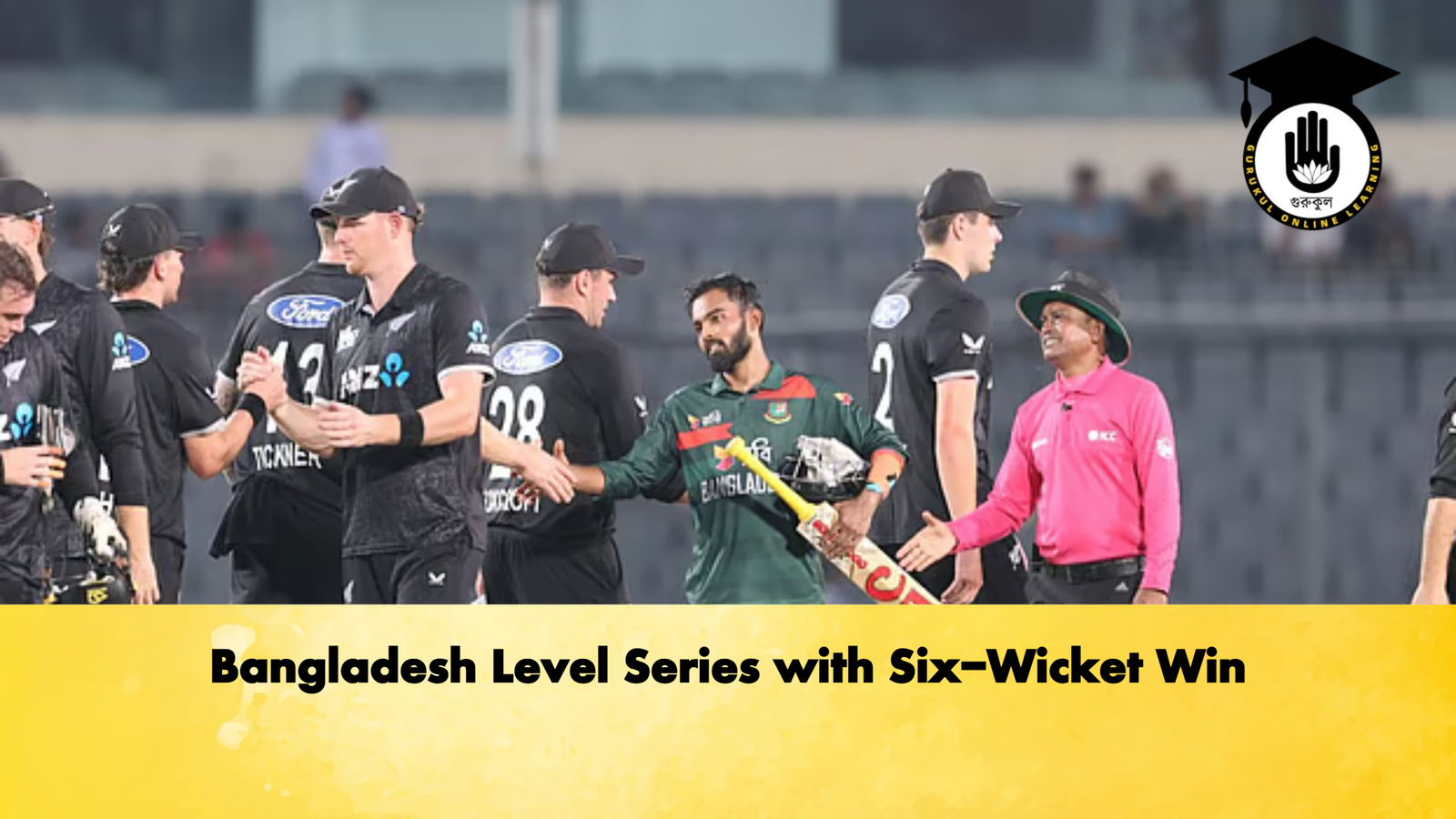 Bangladesh Level Series with Six Wicket Win 2 Cricket Gurukul, GOLN | English