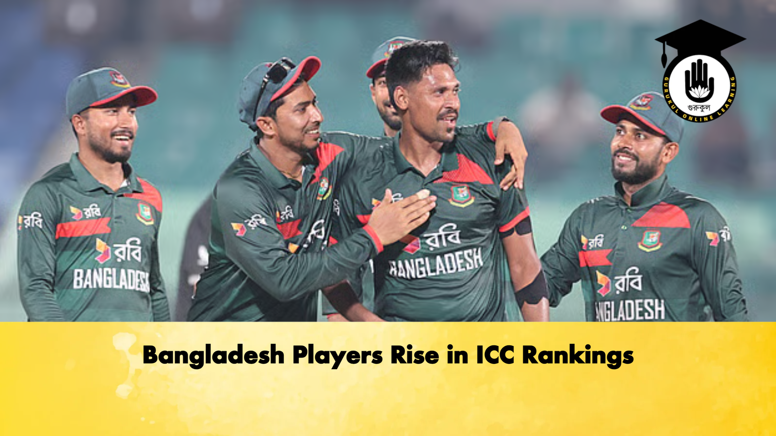 Bangladesh Players Rise in ICC Rankings Cricket Gurukul, GOLN | English