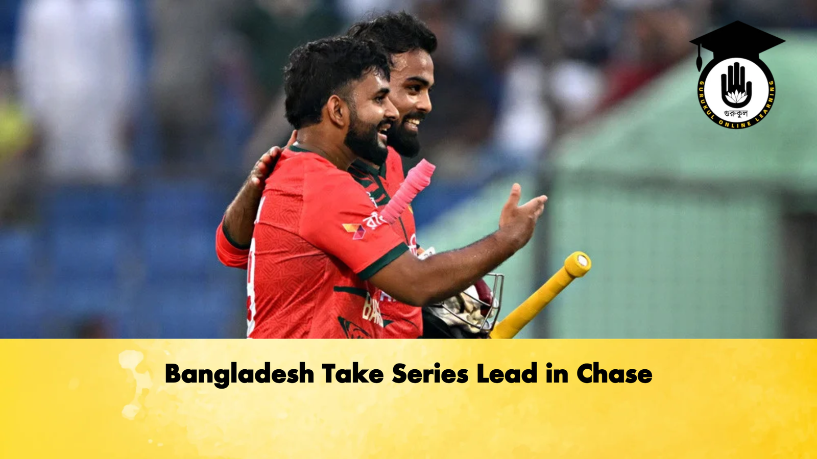Bangladesh Take Series Lead in Chase Cricket Gurukul, GOLN | English