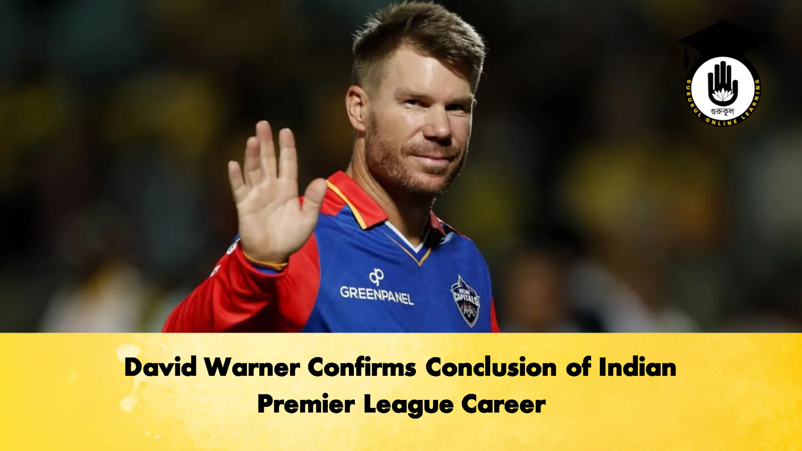 David Warner Confirms Conclusion of Indian Premier League Career Cricket Gurukul, GOLN | English