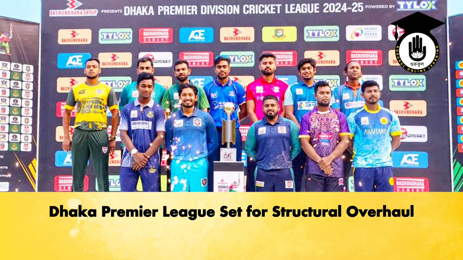 Dhaka Premier League Set for Structural Overhaul Cricket Gurukul, GOLN | English