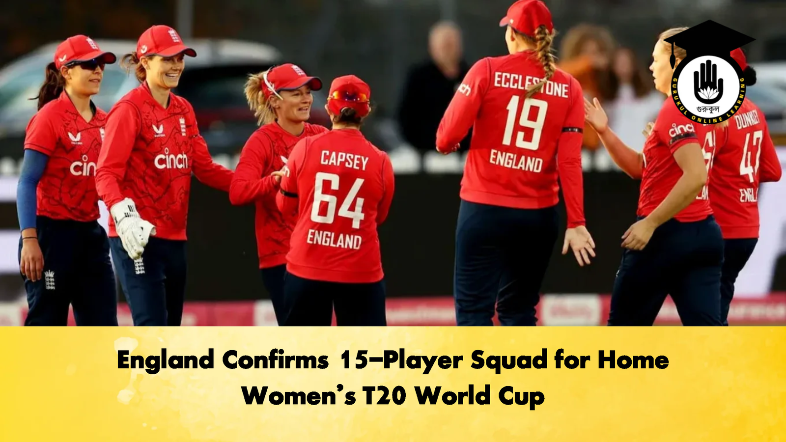 England Confirms 15 Player Squad for Home Womens T20 World Cup Cricket Gurukul, GOLN | English