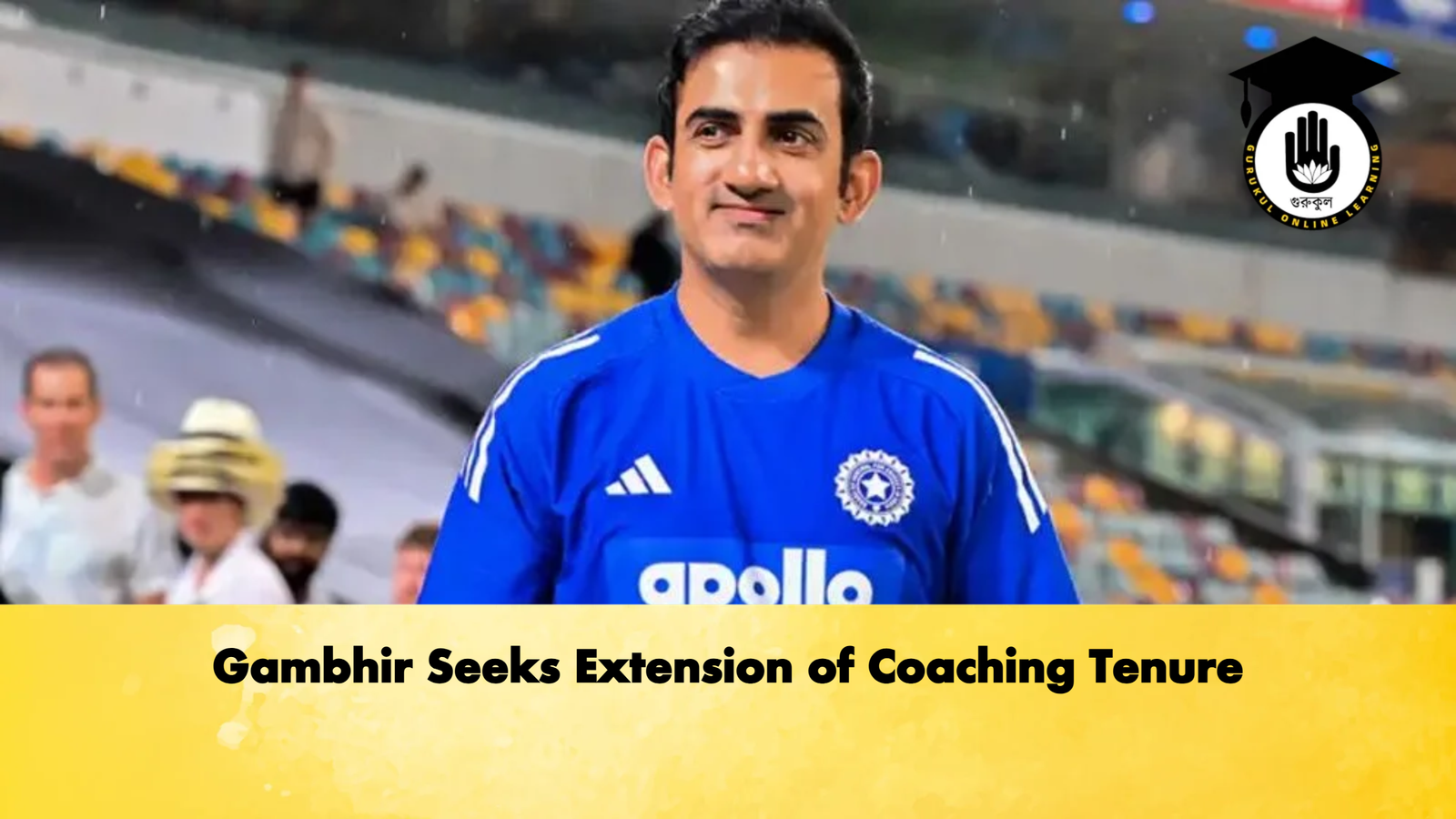 Gambhir Seeks Extension of Coaching Tenure Cricket Gurukul, GOLN | English