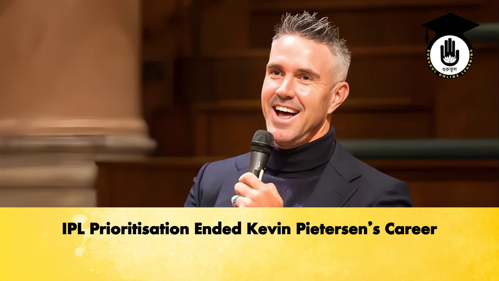 IPL Prioritisation Ended Kevin Pietersen’s Career 1 IPL Prioritisation Ended Kevin Pietersens Career Cricket Gurukul, GOLN | English