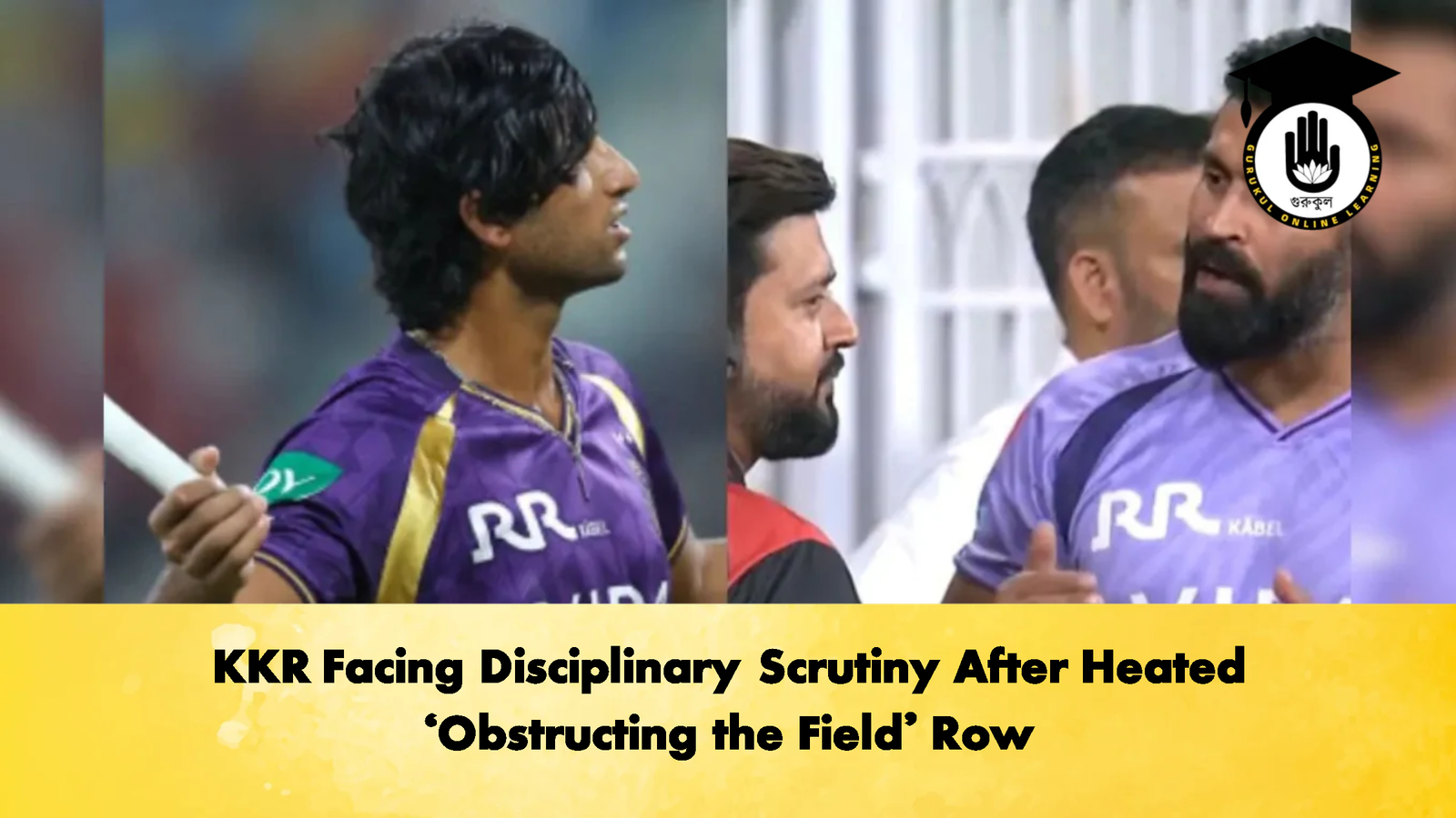 KKR Facing Disciplinary Scrutiny After Heated Obstructing the Field Row Cricket Gurukul, GOLN | English