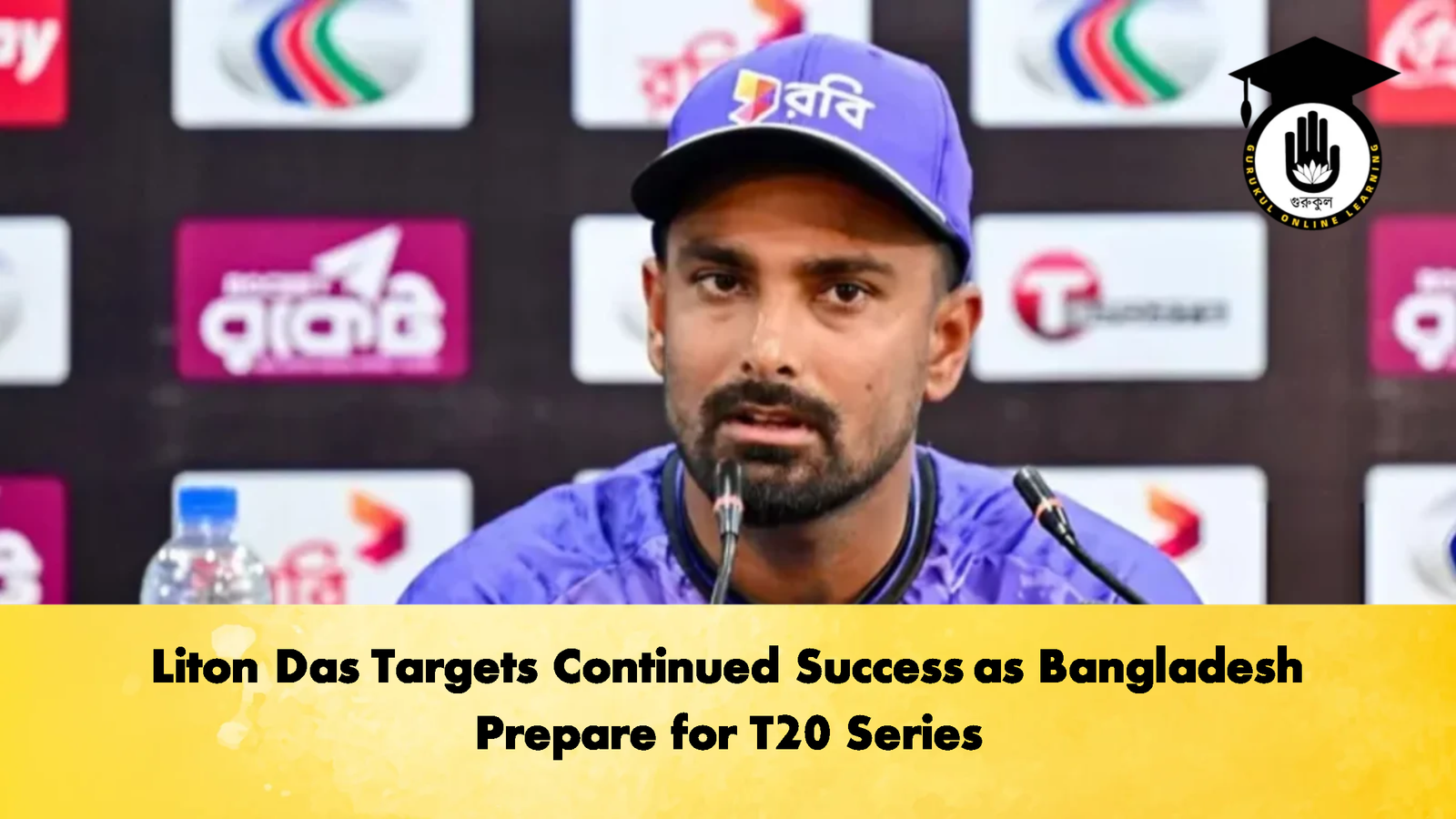 Liton Das Targets Continued Success as Bangladesh Prepare for T20 Series 2 Cricket Gurukul, GOLN | English