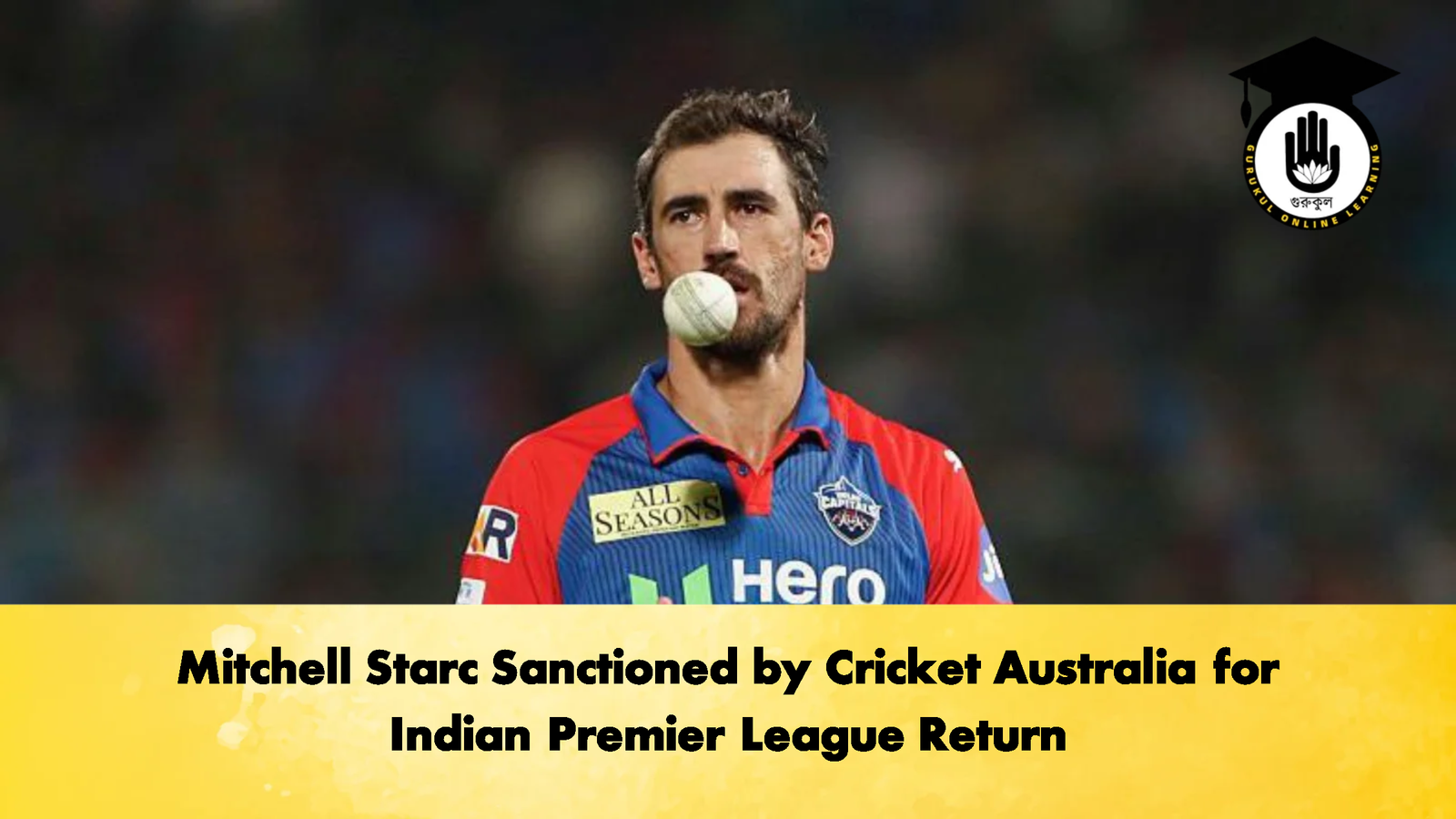 Mitchell Starc Sanctioned by Cricket Australia for Indian Premier League Return 2 Cricket Gurukul, GOLN | English