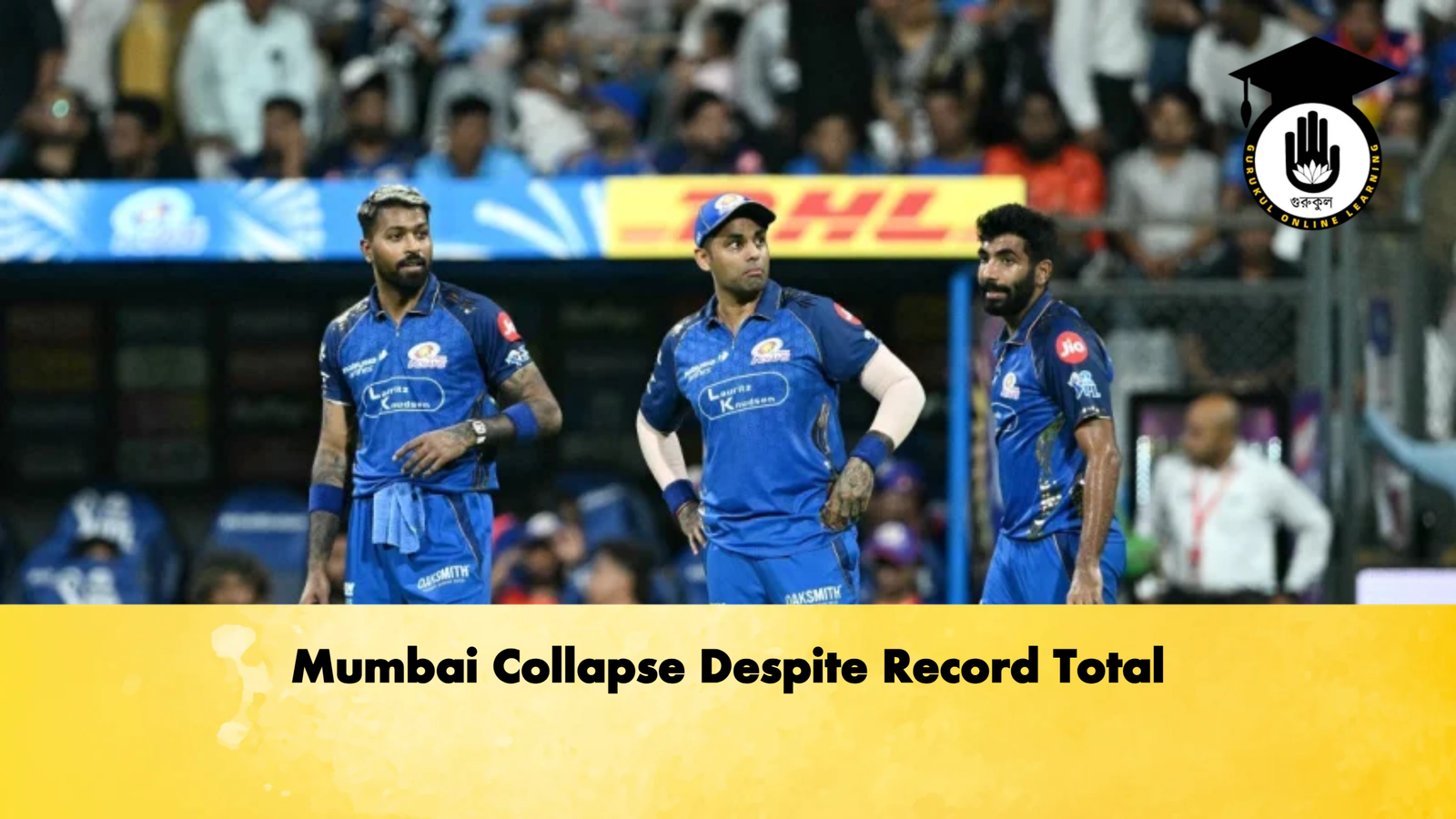 Mumbai Collapse Despite Record Total Cricket Gurukul, GOLN | English