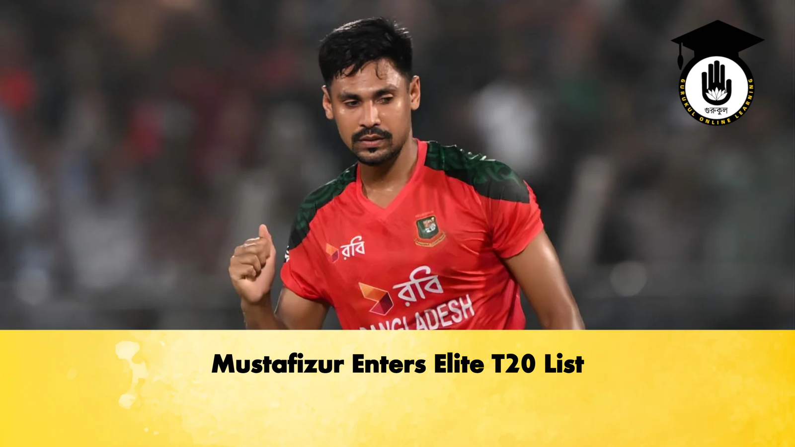 Mustafizur Enters Elite T20 List 1 Mustafizur Enters Elite T20 List Cricket Gurukul, GOLN | English