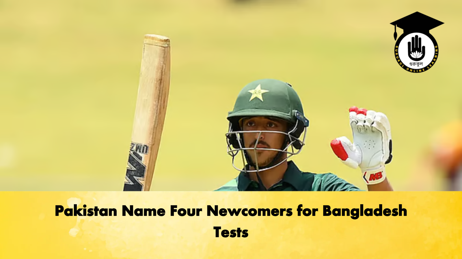 Pakistan Name Four Newcomers for Bangladesh Tests Cricket Gurukul, GOLN | English