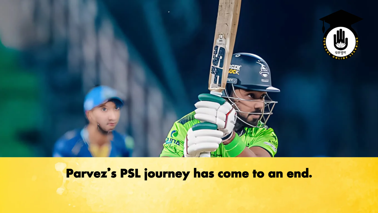 Parvezs PSL journey has come to an end Cricket Gurukul, GOLN | English