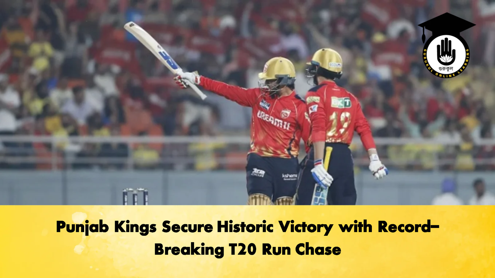 Punjab Kings Secure Historic Victory with Record Breaking T20 Run Chase Cricket Gurukul, GOLN | English