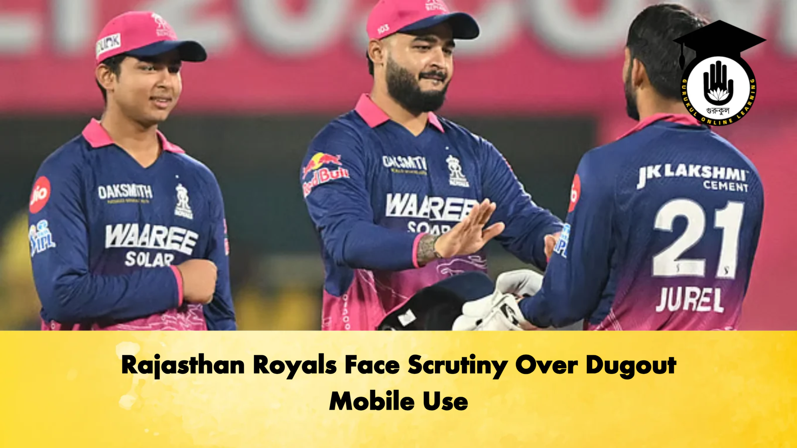 Rajasthan Royals Face Scrutiny Over Dugout Mobile Use 1 Rajasthan Royals Face Scrutiny Over Dugout Mobile Use Cricket Gurukul, GOLN | English