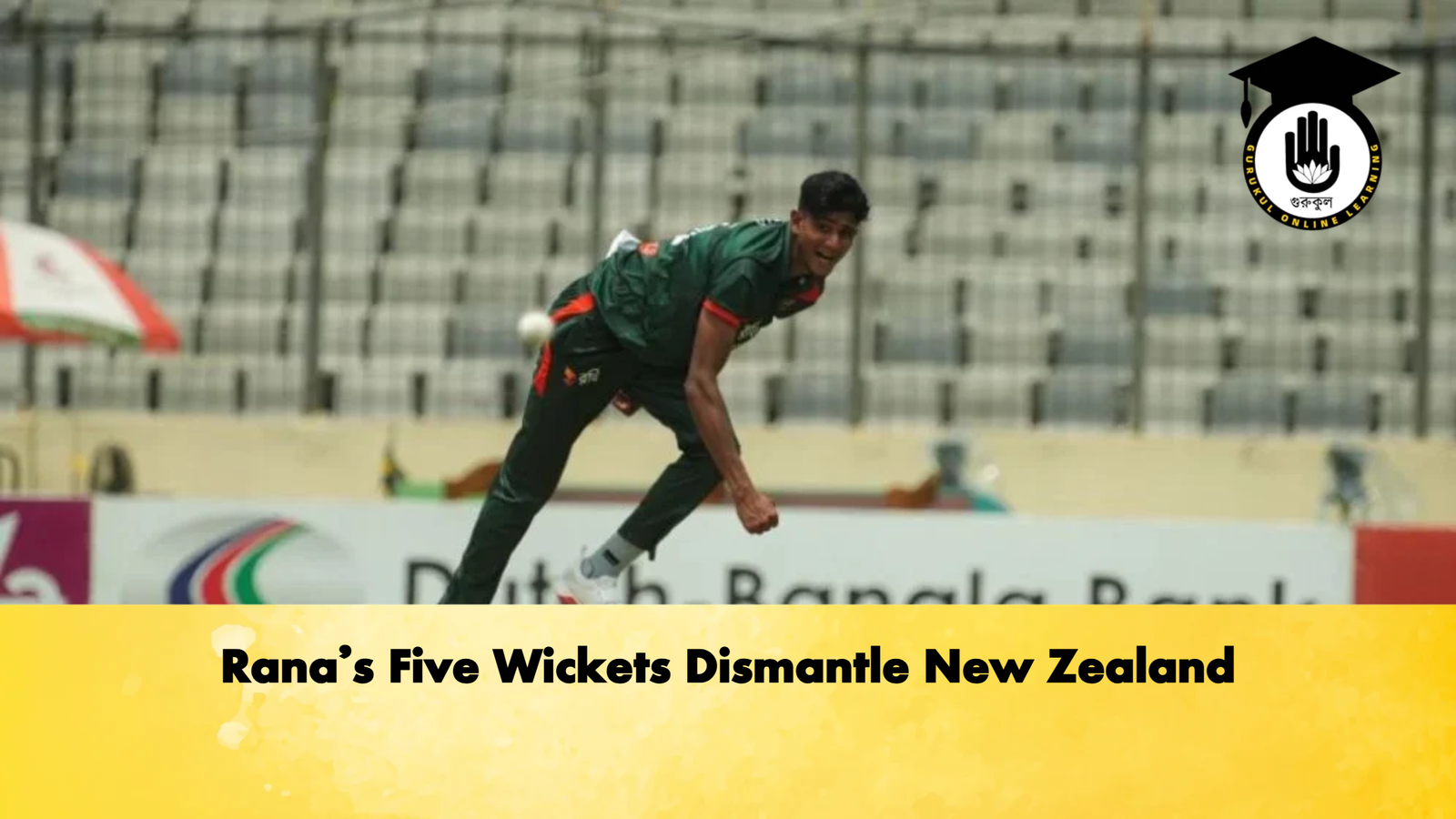 Ranas Five Wickets Dismantle New Zealand Cricket Gurukul, GOLN | English