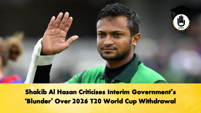 Shakib Al Hasan Criticises Interim Governments ‘Blunder Over 2026 T20 World Cup Withdrawal Cricket Gurukul, GOLN | English