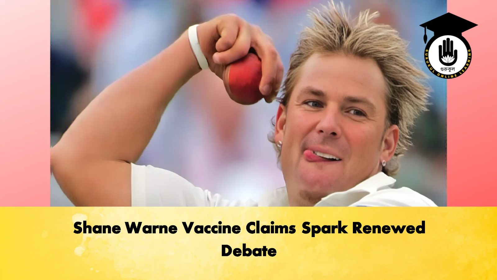 Shane Warne Vaccine Claims Spark Renewed Debate Cricket Gurukul, GOLN | English