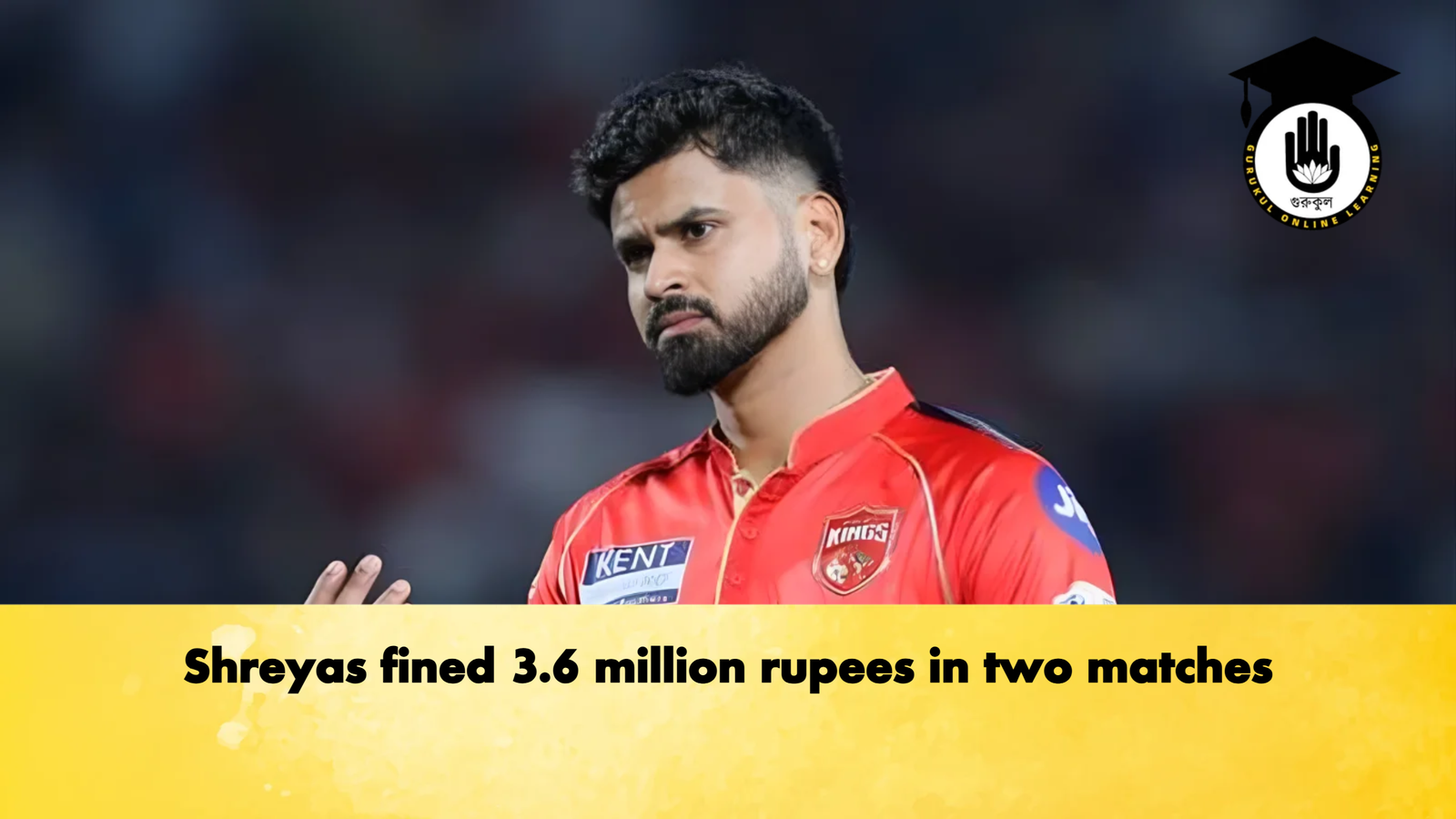 Shreyas fined 3.6 million rupees in two matches Cricket Gurukul, GOLN | English