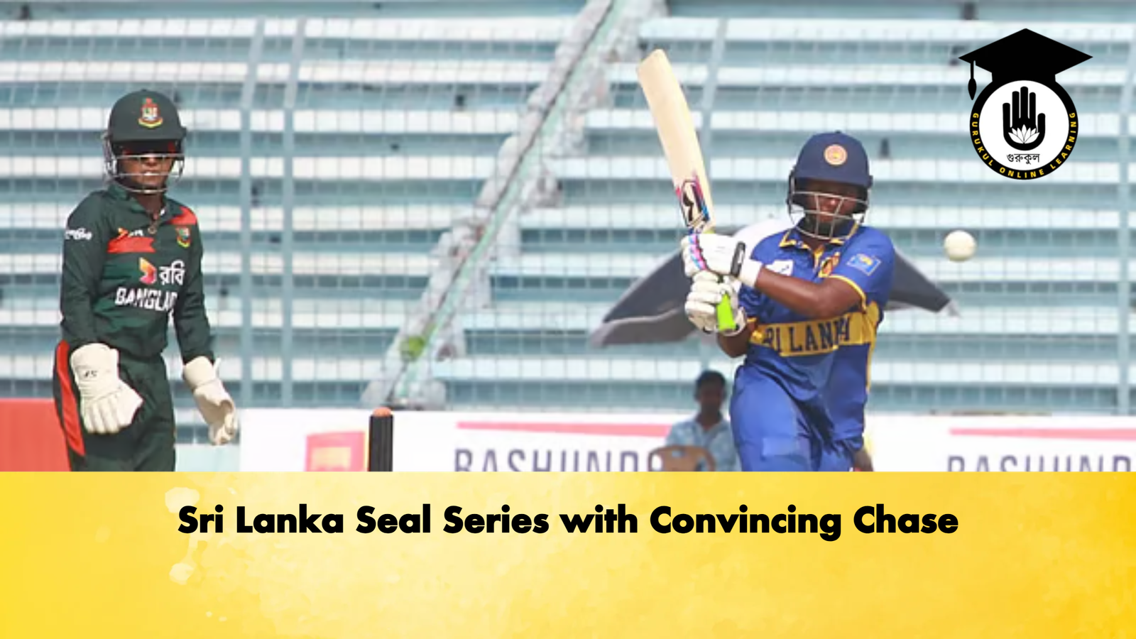 Sri Lanka Seal Series with Convincing Chase Cricket Gurukul, GOLN | English