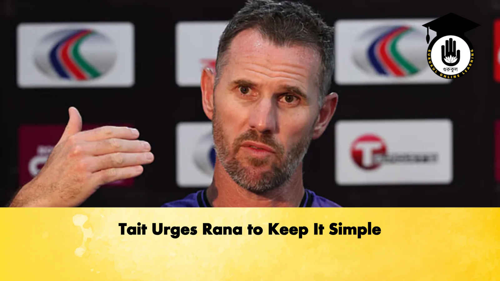 Tait Urges Rana to Keep It Simple Cricket Gurukul, GOLN | English