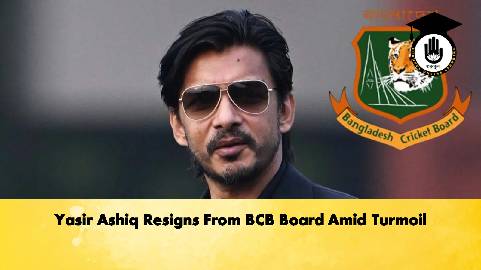 Yasir Ashiq Resigns From BCB Board Amid Turmoil Cricket Gurukul, GOLN | English
