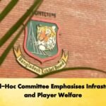 BCB Ad-Hoc Committee Emphasises Infrastructure and Player Welfare