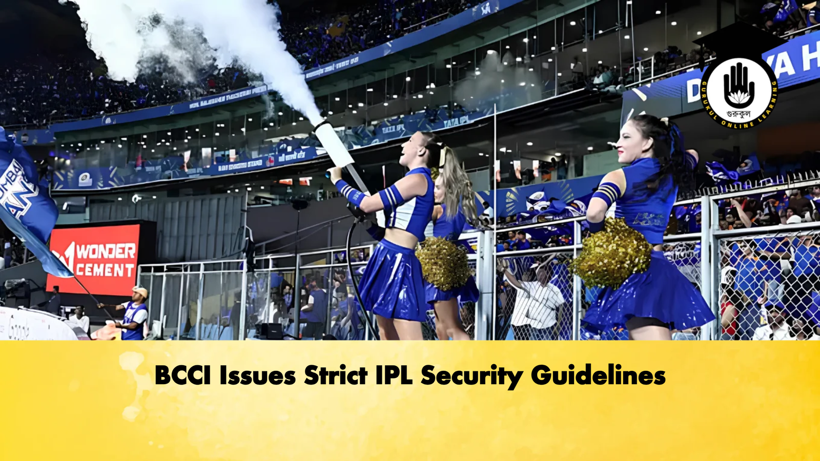 BCCI Issues Strict IPL Security Guidelines Cricket Gurukul, GOLN | English