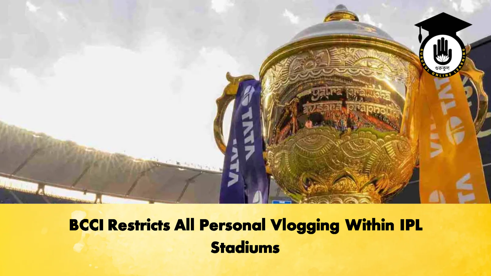 BCCI Restricts All Personal Vlogging Within IPL Stadiums 2 Cricket Gurukul, GOLN | English