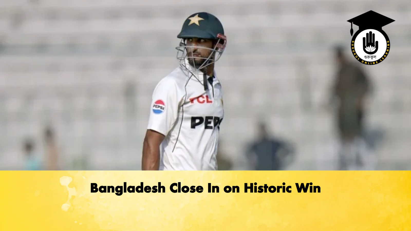 Bangladesh Close In on Historic Win Cricket Gurukul, GOLN | English