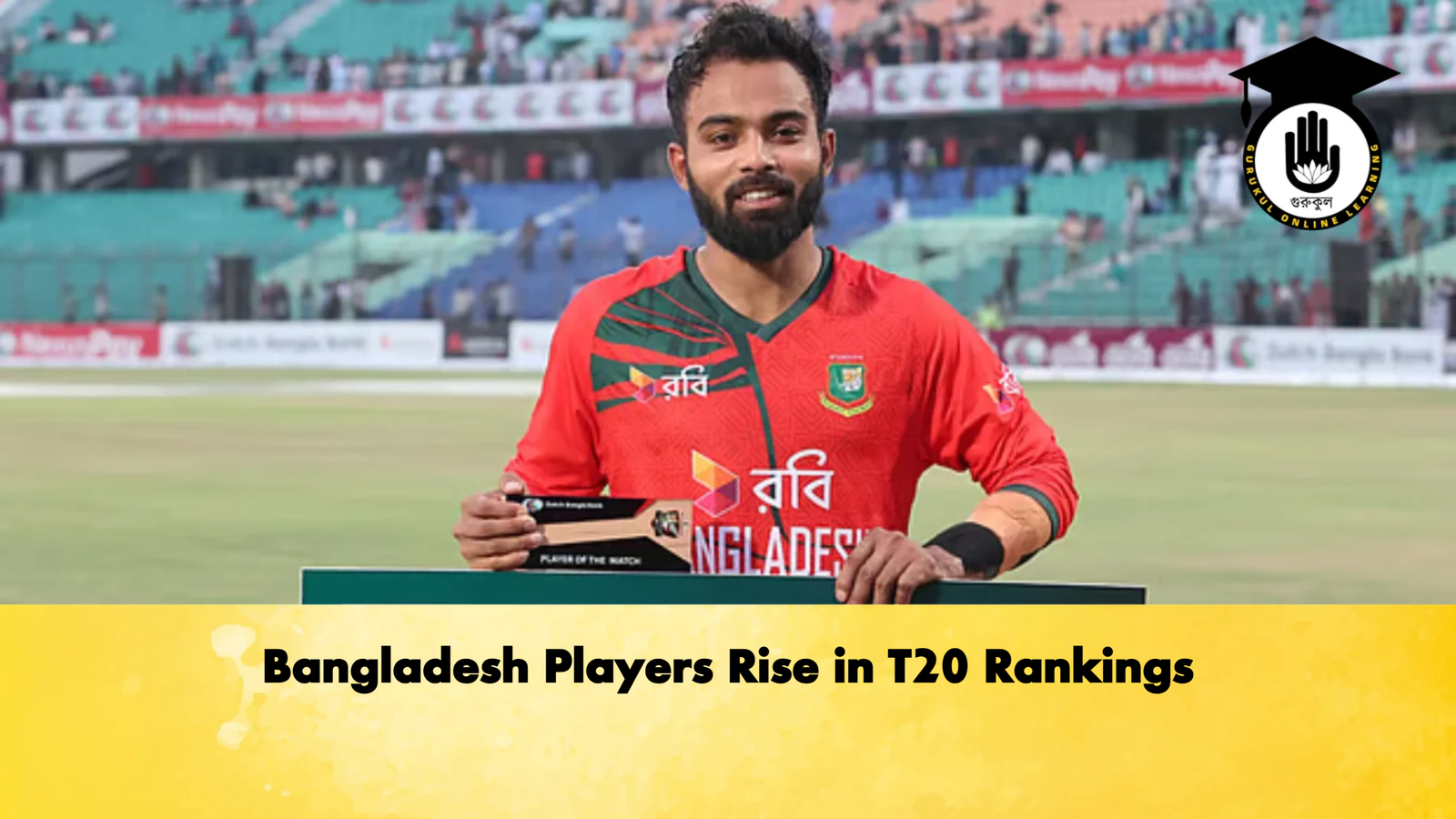Bangladesh Players Rise in T20 Rankings Cricket Gurukul, GOLN | English