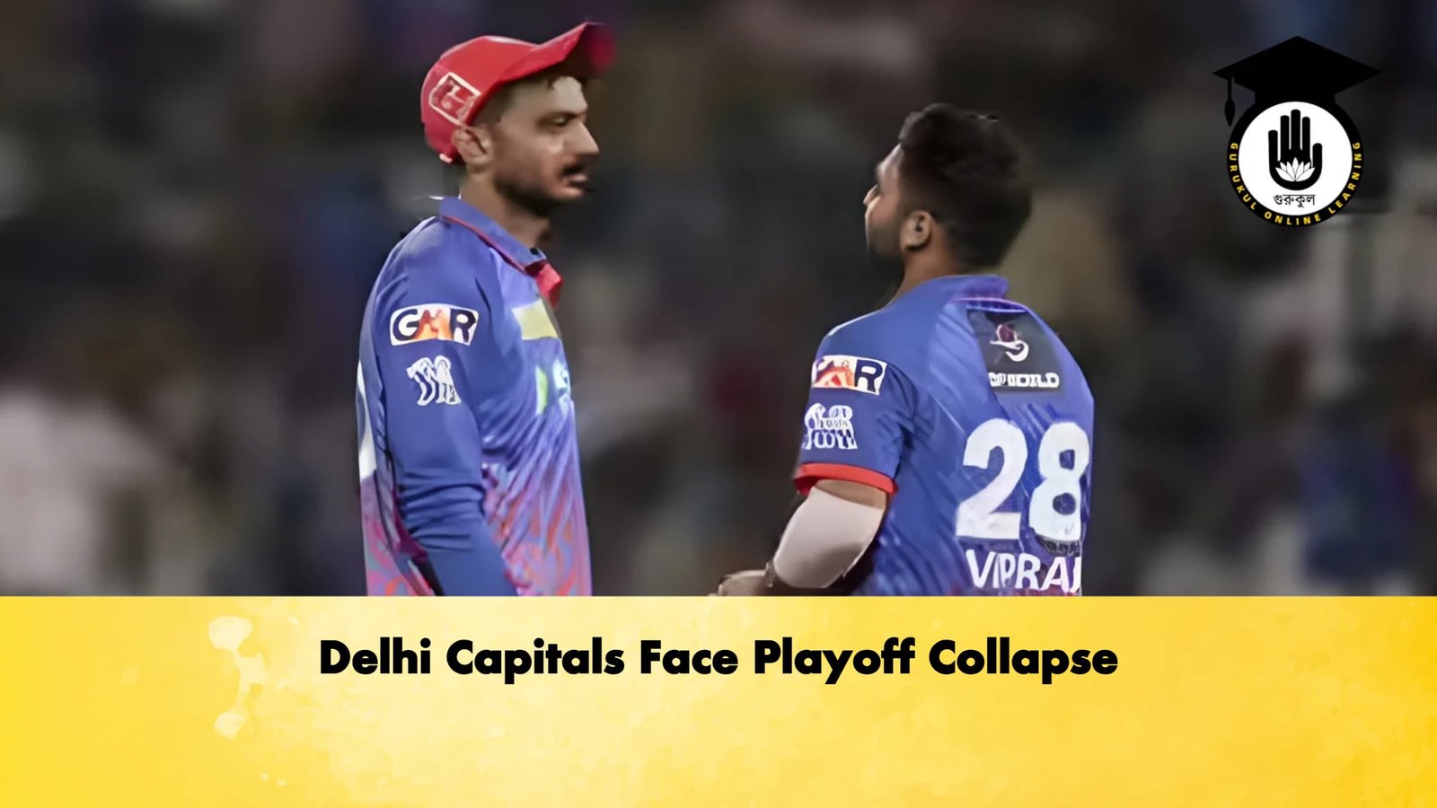 Delhi Capitals Face Playoff Collapse 1 Cricket Gurukul, GOLN | English