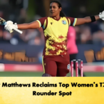 Hayley Matthews Reclaims Top Womens T20I All Rounder Spot 2 Cricket Gurukul, GOLN | English