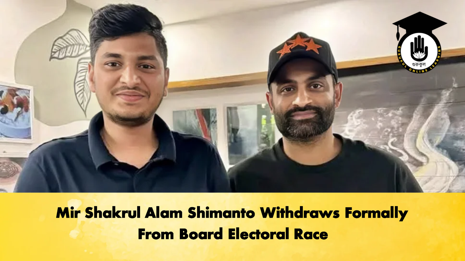 Mir Shakrul Alam Shimanto Withdraws Formally From Board Electoral Race 2 Cricket Gurukul, GOLN | English
