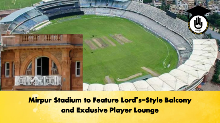 Mirpur Stadium to Feature Lords Style Balcony and Exclusive Player Lounge Cricket Gurukul, GOLN | English