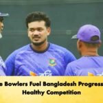 Pace Bowlers Fuel Bangladesh Progress via Healthy Competition