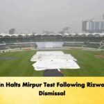 Rain Halts Mirpur Test Following Rizwan’s Dismissal