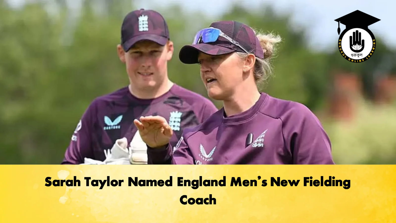 Sarah Taylor Named England Mens New Fielding Coach Cricket Gurukul, GOLN | English
