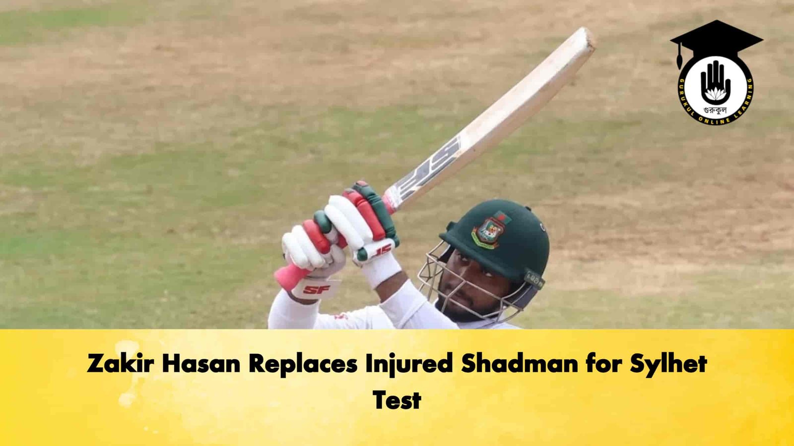 Zakir Hasan Replaces Injured Shadman for Sylhet Test 1 Zakir Hasan Replaces Injured Shadman for Sylhet Test