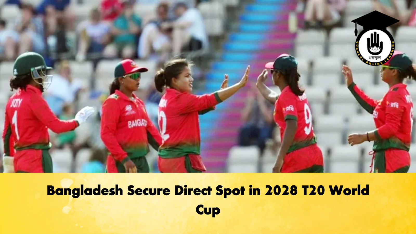 Bangladesh Secure Direct Spot in 2028 T20 World Cup Cricket Gurukul, GOLN | English