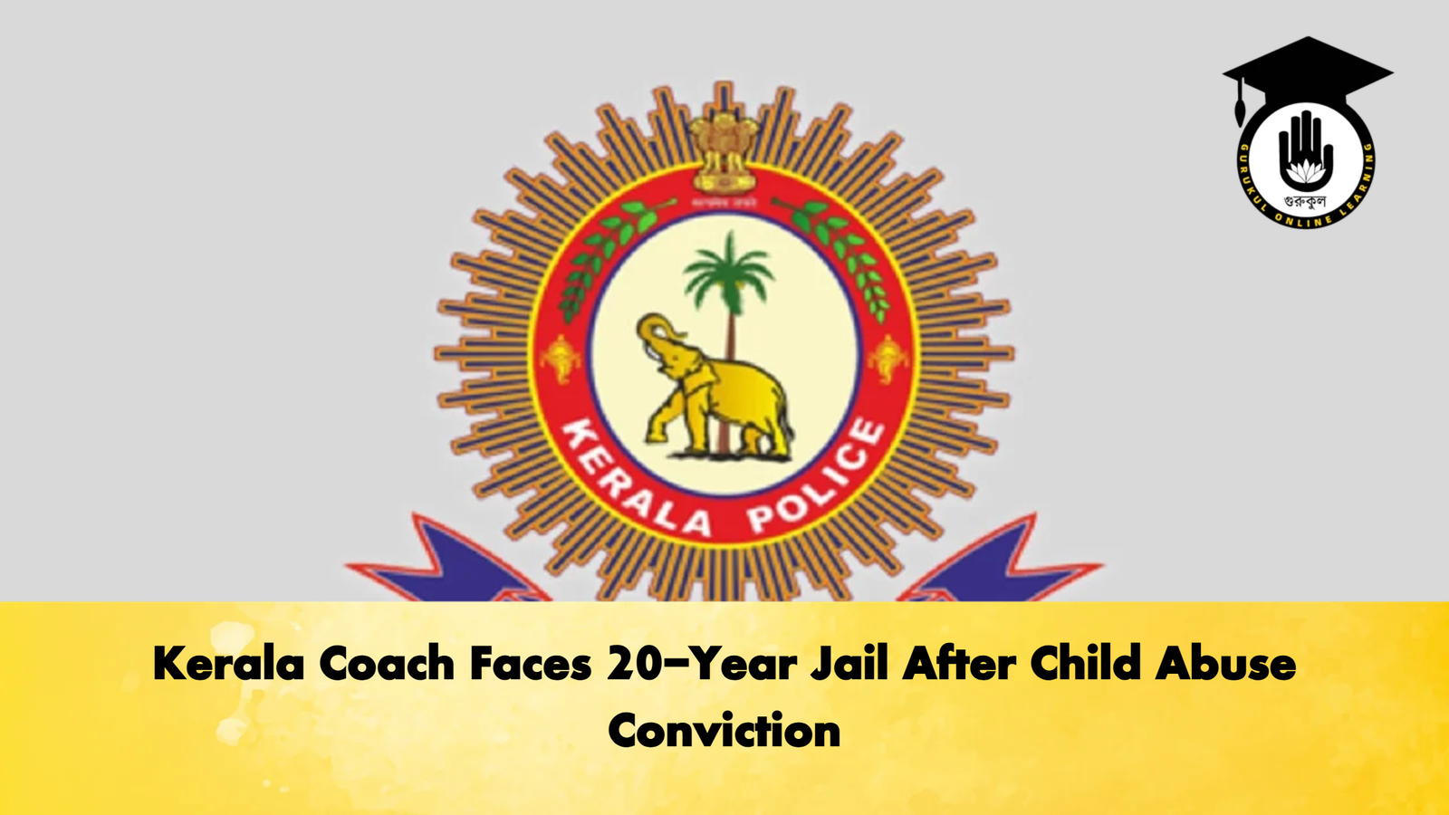 Kerala Coach Faces 20 Year Jail After Child Abuse Conviction Cricket Gurukul, GOLN | English