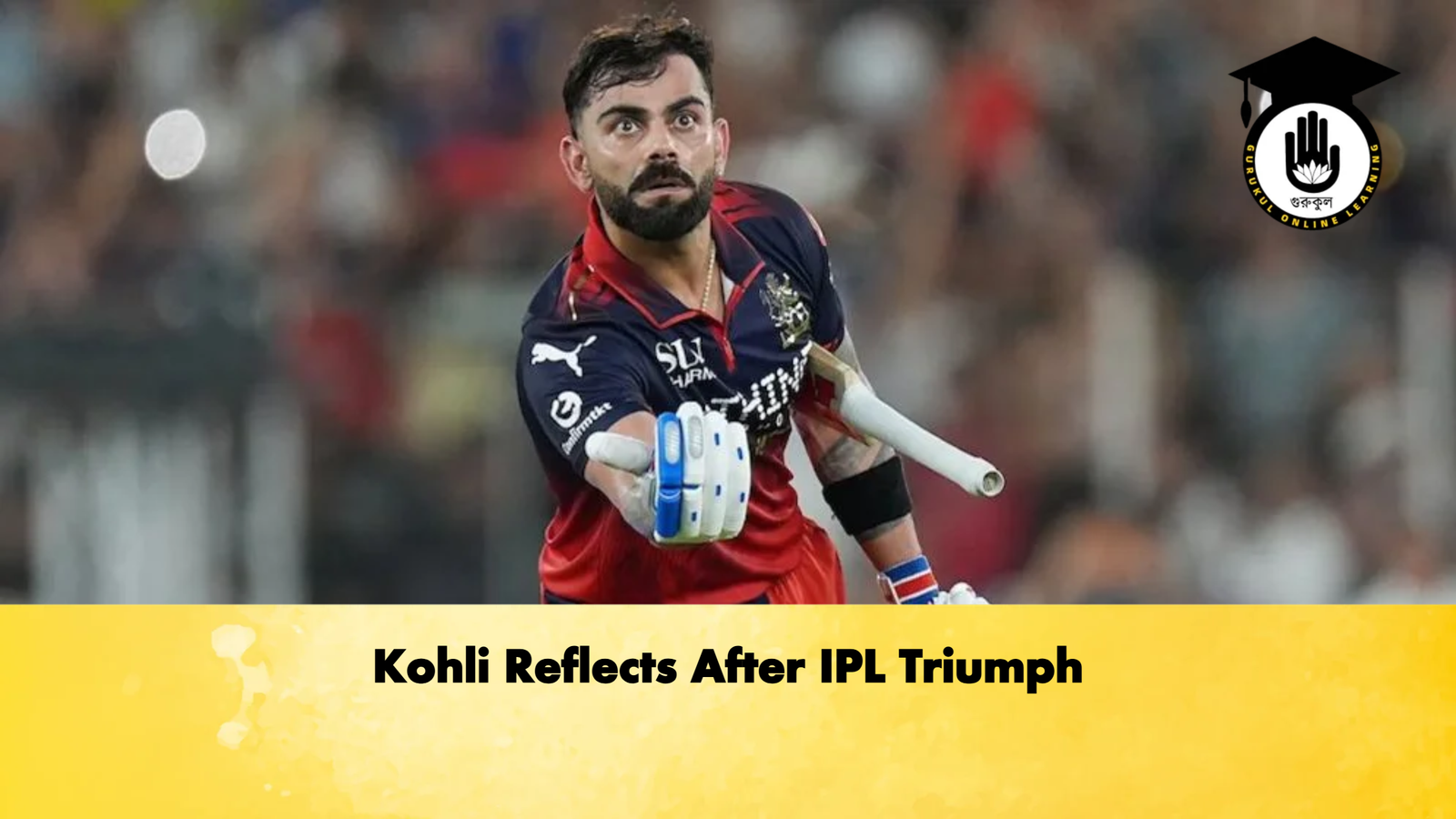 Kohli Reflects After IPL Triumph Cricket Gurukul, GOLN | English