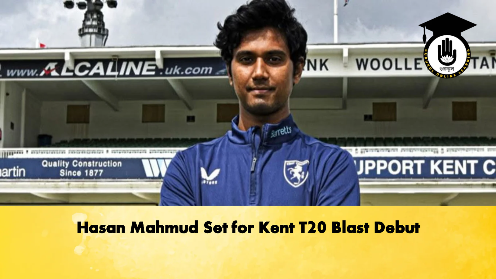 Hasan Mahmud Set for Kent T20 Blast Debut 1 Hasan Mahmud Set for Kent T20 Blast Debut 2 Cricket Gurukul, GOLN | English