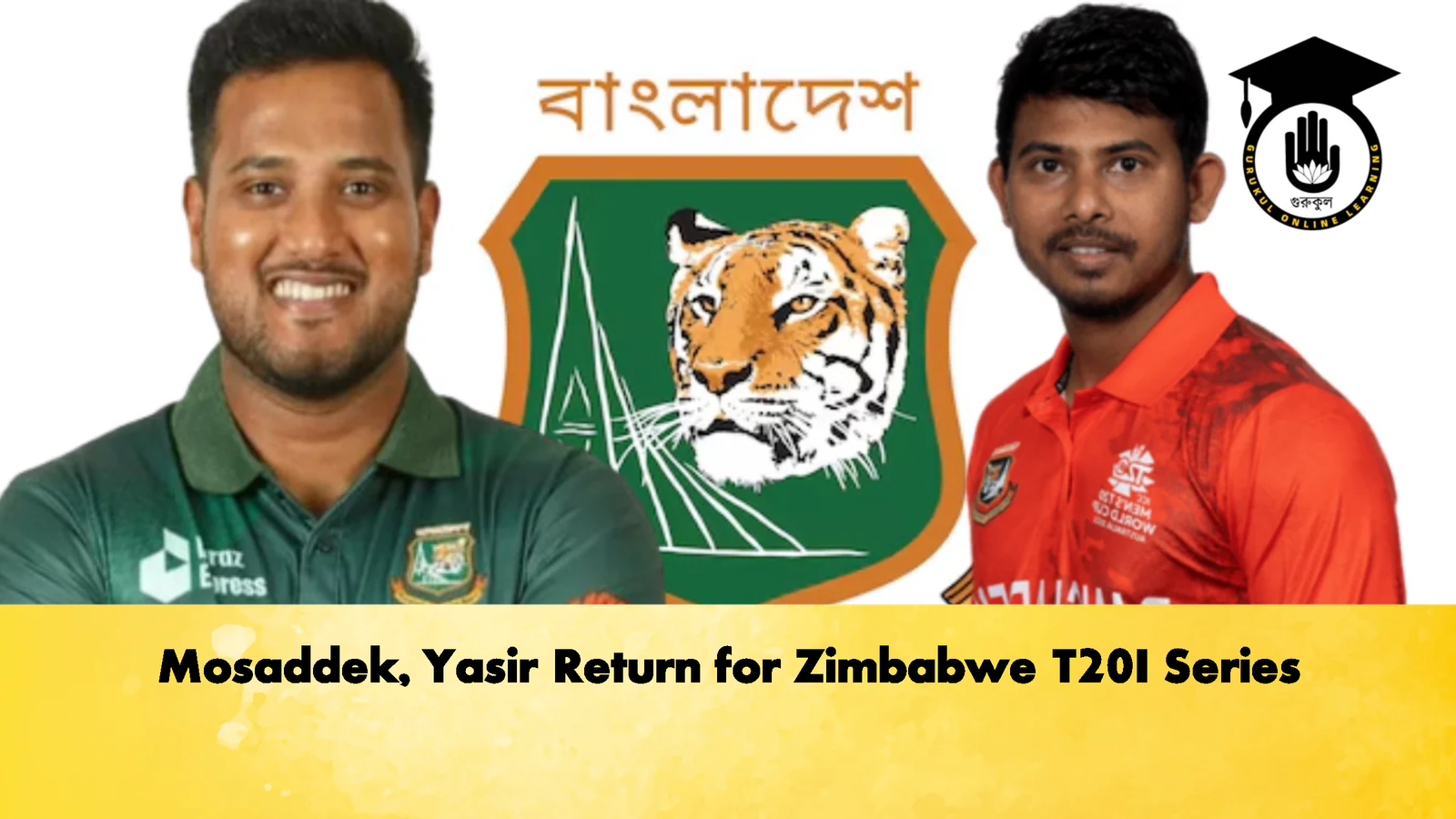 Mosaddek Yasir Return for Zimbabwe T20I Series 2 Cricket Gurukul, GOLN | English